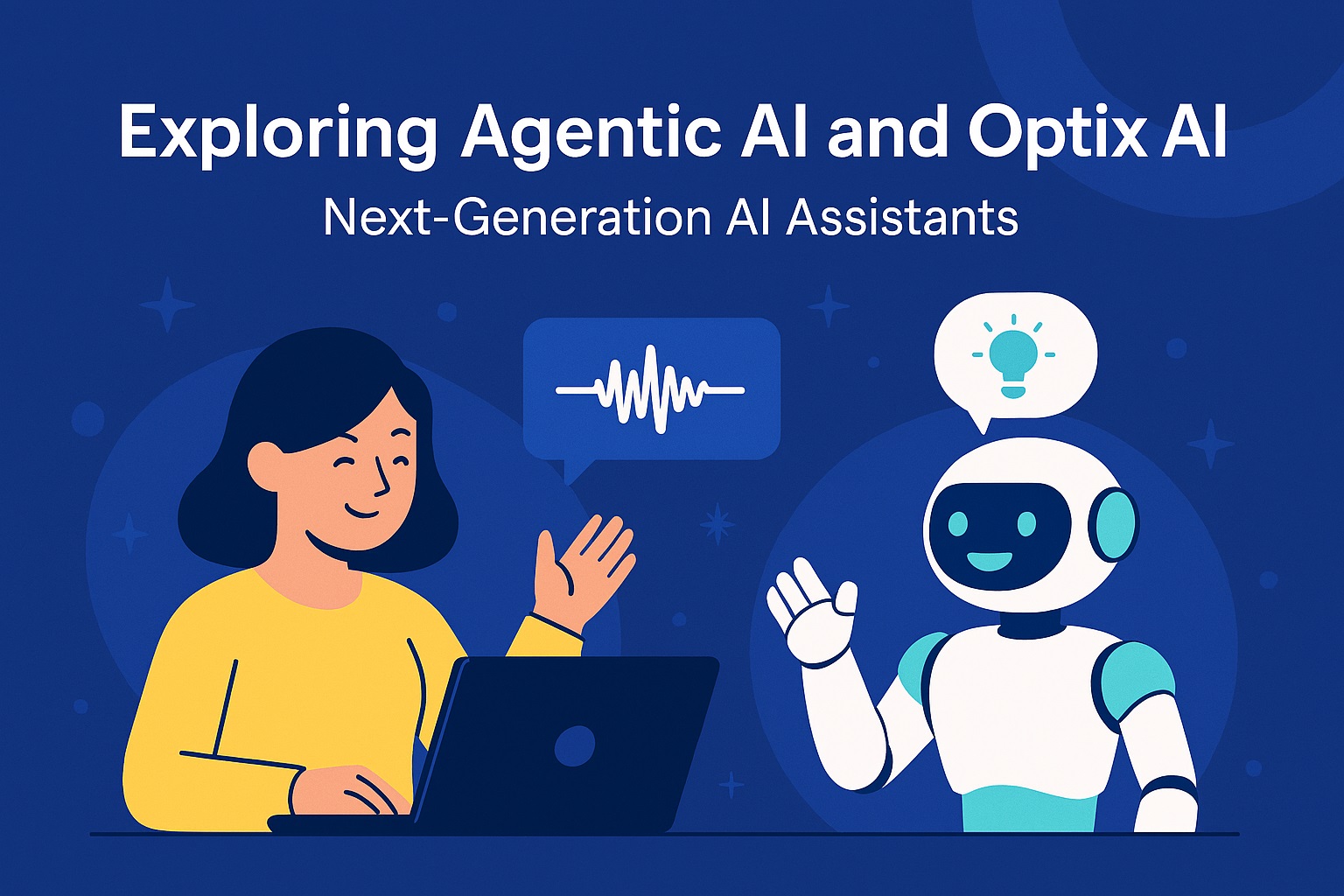 Exploring Agentic AI and Optix AI- Next-Generation AI Assistants